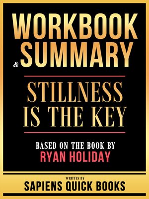 cover image of Workbook & Summary--Stillness Is the Key--Based On the Book by Ryan Holiday